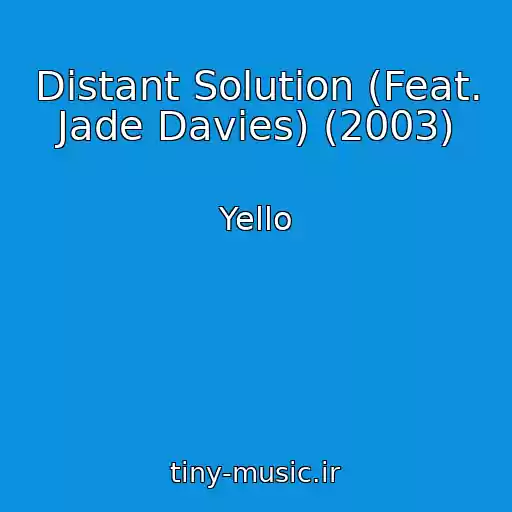 کاور آهنگ Distant Solution (Feat. Jade Davies) (2003) از Yello