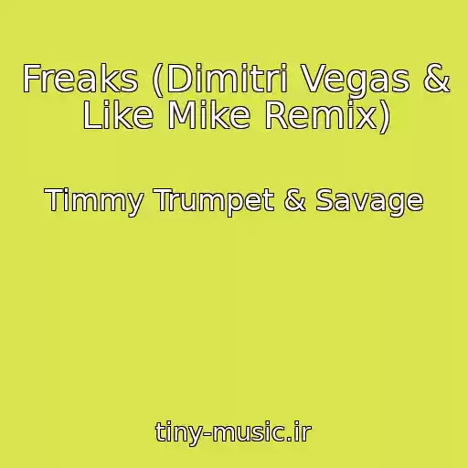 کاور آهنگ Freaks (Dimitri Vegas & Like Mike Remix) از Timmy Trumpet & Savage