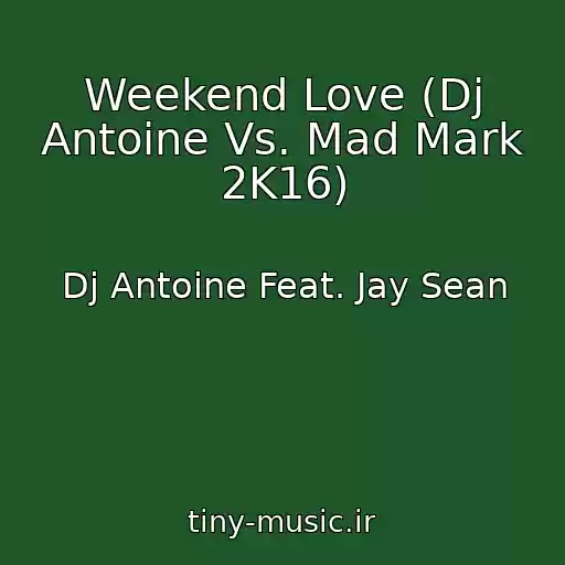کاور آهنگ Weekend Love (Dj Antoine Vs. Mad Mark 2K16) از Dj Antoine Feat. Jay Sean