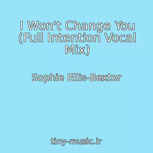 کاور آهنگ I Won't Change You (Full Intention Vocal Mix) از Sophie Ellis-Bextor