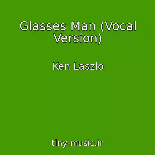 کاور آهنگ Glasses Man (Vocal Version) از Ken Laszlo