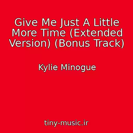 کاور آهنگ Give Me Just A Little More Time (Extended Version) (Bonus Track) از Kylie Minogue