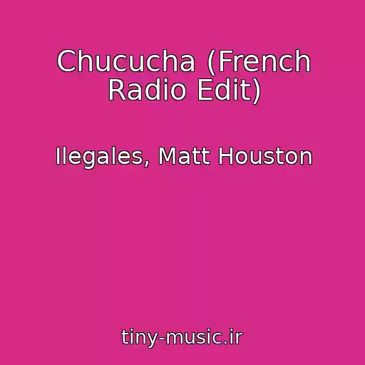 کاور آهنگ Chucucha (French Radio Edit) از Ilegales, Matt Houston