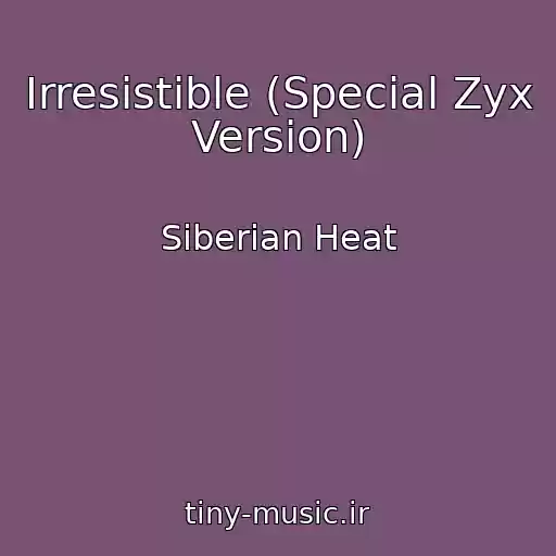 کاور آهنگ Irresistible (Special Zyx Version) از Siberian Heat
