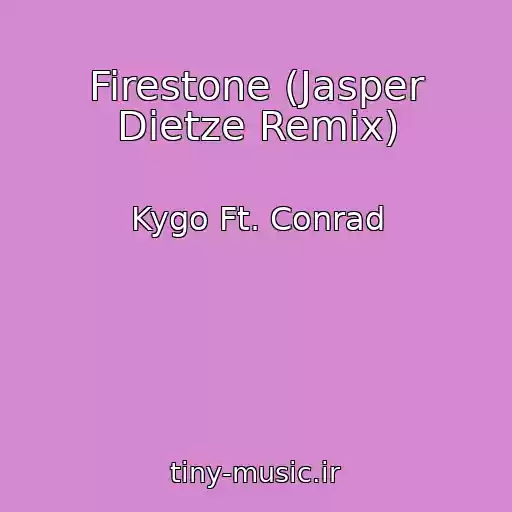 کاور آهنگ Firestone (Jasper Dietze Remix) از Kygo Ft. Conrad