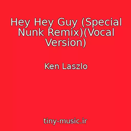 کاور آهنگ Hey Hey Guy (Special Nunk Remix)(Vocal Version) از Ken Laszlo
