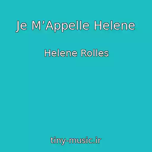 کاور آهنگ Je M’Appelle Helene از Helene Rolles
