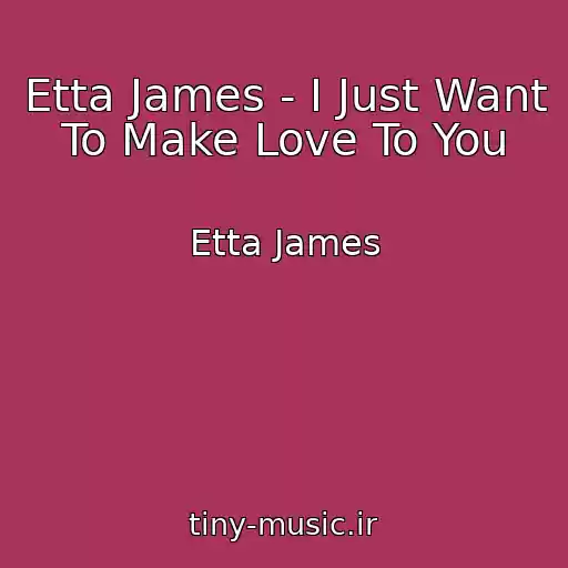 کاور آهنگ Etta James - I Just Want To Make Love To You از Etta James