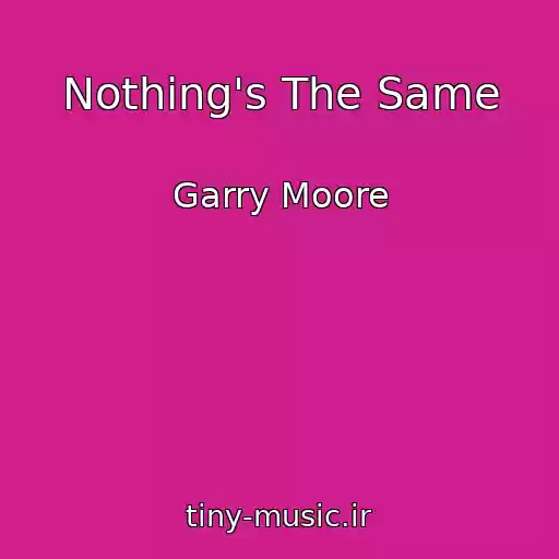 کاور آهنگ Nothing's The Same از Garry Moore