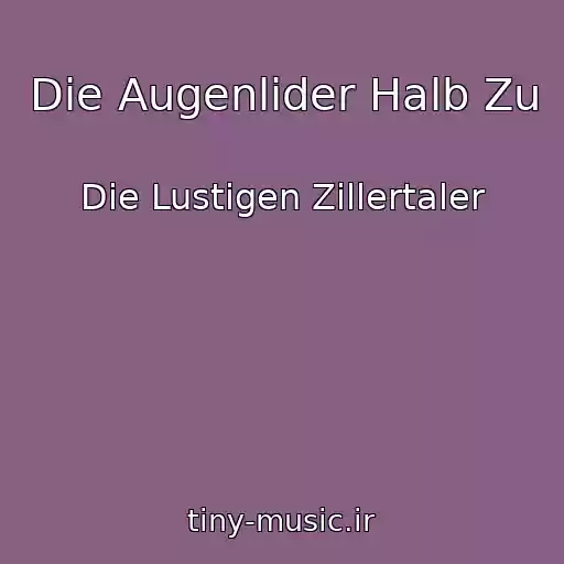 کاور آهنگ Die Augenlider Halb Zu از Die Lustigen Zillertaler