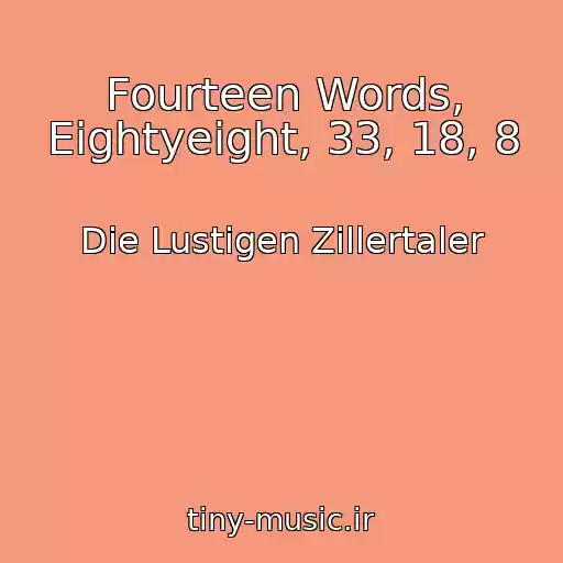 کاور آهنگ Fourteen Words, Eightyeight, 33, 18, 8 از Die Lustigen Zillertaler