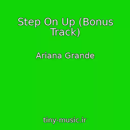 کاور آهنگ Step On Up (Bonus Track) از Ariana Grande