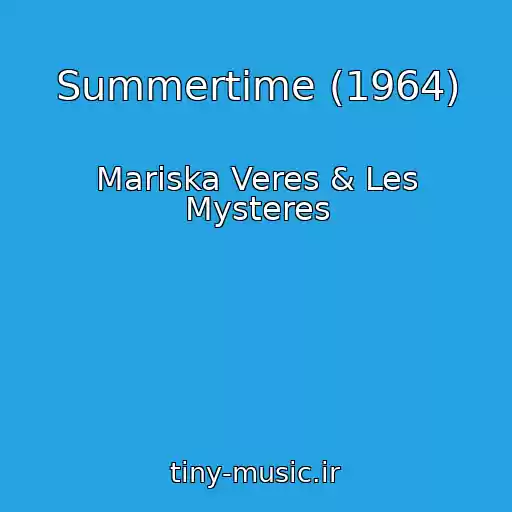 کاور آهنگ Summertime (1964) از Mariska Veres & Les Mysteres
