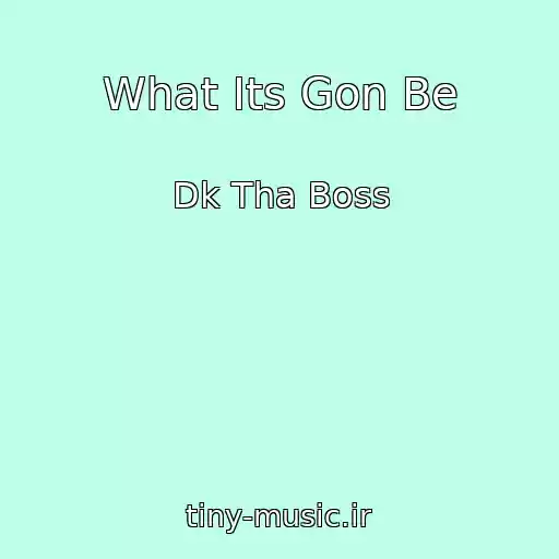 کاور آهنگ What Its Gon Be از Dk Tha Boss