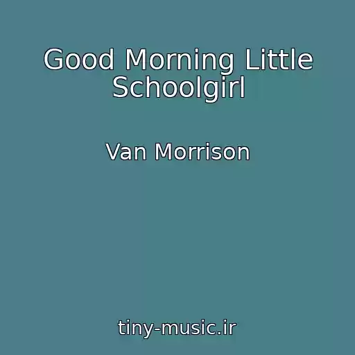 کاور آهنگ Good Morning Little Schoolgirl از Van Morrison