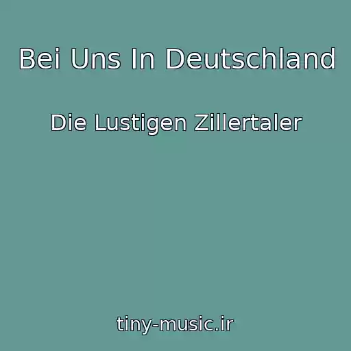 کاور آهنگ Bei Uns In Deutschland از Die Lustigen Zillertaler