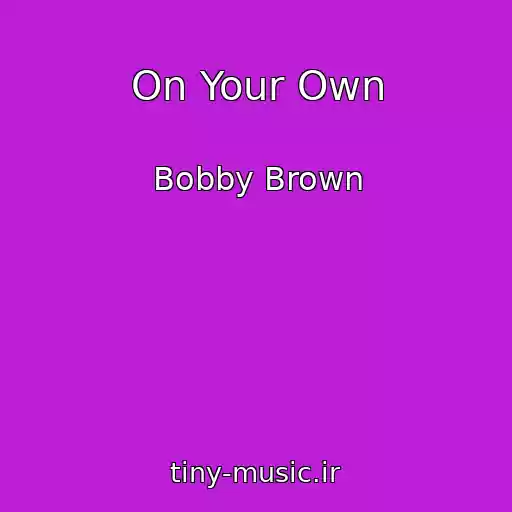 کاور آهنگ On Your Own از Bobby Brown