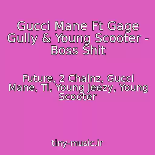 کاور آهنگ Gucci Mane Ft Gage Gully & Young Scooter - Boss Shit از Future, 2 Chainz, Gucci Mane, Ti, Young Jeezy, Young Scooter