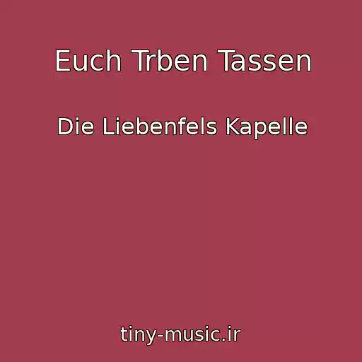 کاور آهنگ Euch Trben Tassen از Die Liebenfels Kapelle