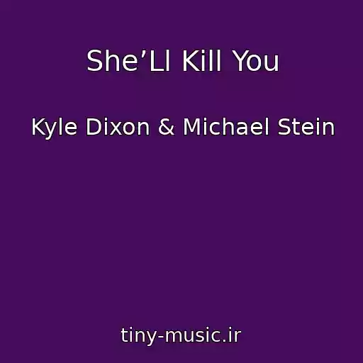 کاور آهنگ She’Ll Kill You از Kyle Dixon & Michael Stein