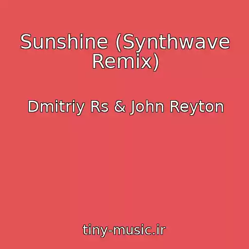 کاور آهنگ Sunshine (Synthwave Remix) از Dmitriy Rs & John Reyton