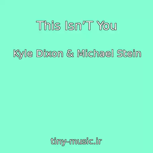 کاور آهنگ This Isn’T You از Kyle Dixon & Michael Stein