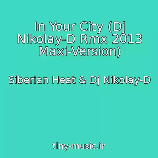 کاور آهنگ In Your City (Dj Nikolay-D Rmx 2013 Maxi-Version) از Siberian Heat & Dj Nikolay-D