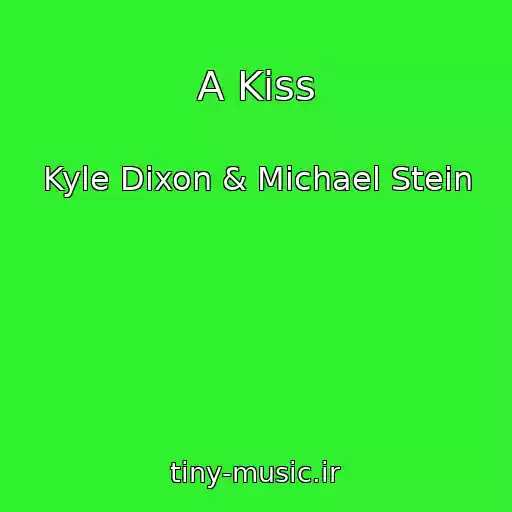 کاور آهنگ A Kiss از Kyle Dixon & Michael Stein