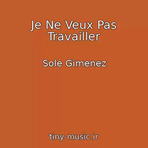 کاور آهنگ Je Ne Veux Pas Travailler از Sole Gimenez