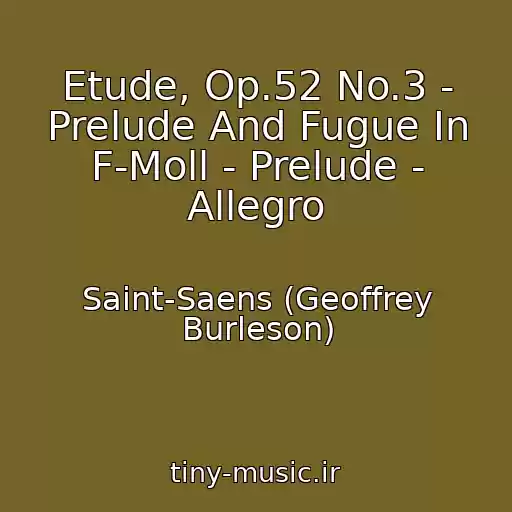 کاور آهنگ Etude, Op.52 No.3 - Prelude And Fugue In F-Moll - Prelude - Allegro از Saint-Saens (Geoffrey Burleson)