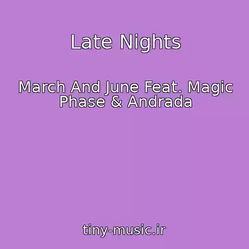 کاور آهنگ Late Nights از March And June Feat. Magic Phase & Andrada