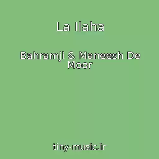 کاور آهنگ La Ilaha از Bahramji & Maneesh De Moor