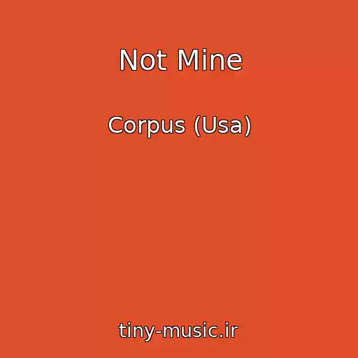 کاور آهنگ Not Mine از Corpus (Usa)
