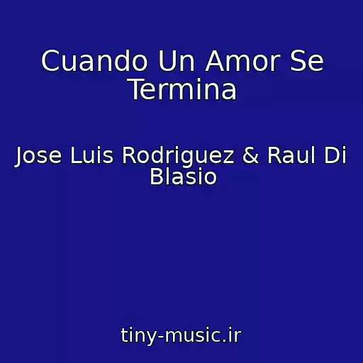 کاور آهنگ Cuando Un Amor Se Termina از Jose Luis Rodriguez & Raul Di Blasio