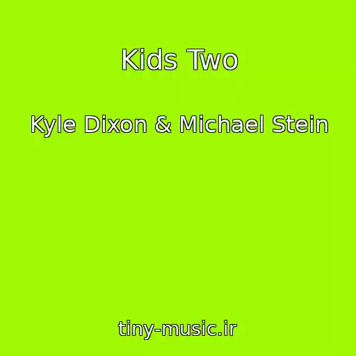 کاور آهنگ Kids Two از Kyle Dixon & Michael Stein