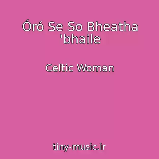 کاور آهنگ Óró Se So Bheatha 'bhaile از Celtic Woman