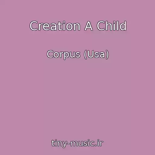 کاور آهنگ Creation A Child از Corpus (Usa)