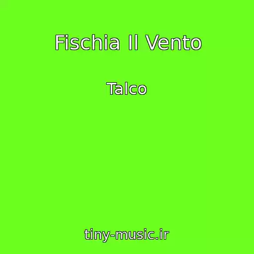 کاور آهنگ Fischia Il Vento از Talco