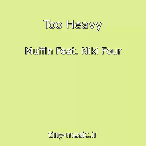 کاور آهنگ Too Heavy از Muffin Feat. Niki Four