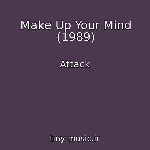 کاور آهنگ Make Up Your Mind (1989) از Attack