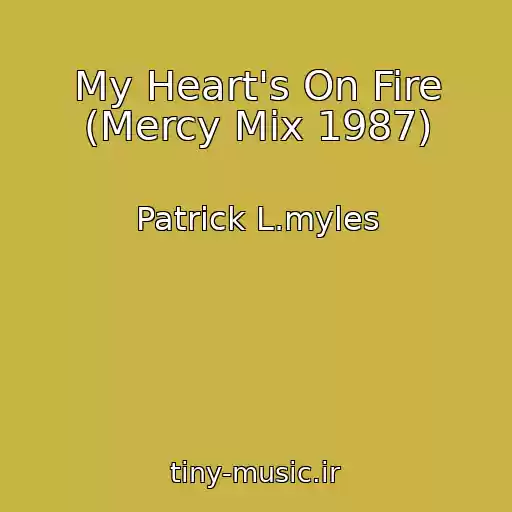 کاور آهنگ My Heart's On Fire (Mercy Mix 1987) از Patrick L.myles