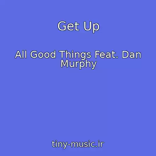 کاور آهنگ Get Up از All Good Things Feat. Dan Murphy