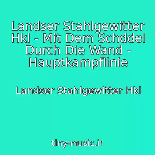 کاور آهنگ Landser Stahlgewitter Hkl - Mit Dem Schddel Durch Die Wand - Hauptkampflinie از Landser Stahlgewitter Hkl