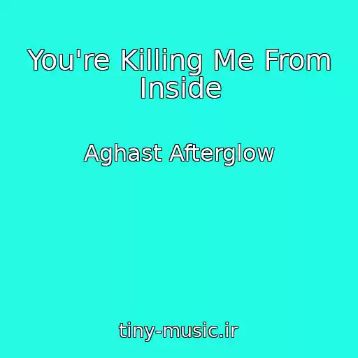 کاور آهنگ You're Killing Me From Inside از Aghast Afterglow