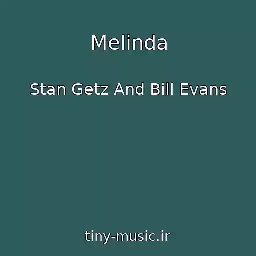 کاور آهنگ Melinda از Stan Getz And Bill Evans