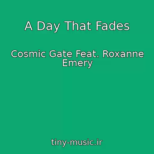 کاور آهنگ A Day That Fades از Cosmic Gate Feat. Roxanne Emery
