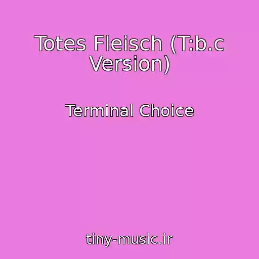 کاور آهنگ Totes Fleisch (T:b.c Version) از Terminal Choice