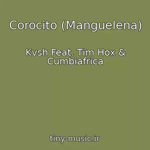 کاور آهنگ Corocito (Manguelena) از Kvsh Feat. Tim Hox & Cumbiafrica