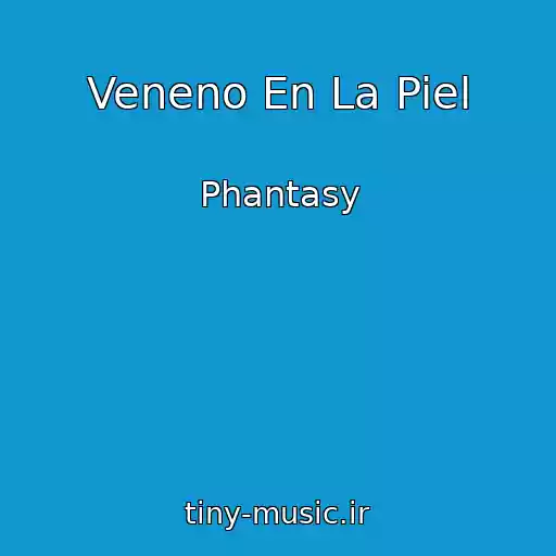 کاور آهنگ Veneno En La Piel از Phantasy