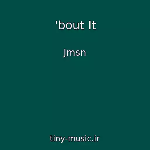کاور آهنگ 'bout It از Jmsn